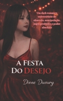 A FESTA DO DESEJO: Um dark romance universitário de obsessão, manipulação, jogos proibidos e poder absoluto (Portuguese Edition) B0GNMB5S4C Book Cover