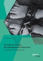 Psychischer Zwang - Ein Pathologisches Phanomen: Atiologieforschung Und Erklarungsmodelle 3656864454 Book Cover