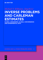 Inverse Problems and Carleman Estimates: Global Uniqueness, Global Convergence and Experimental Data 3110745410 Book Cover