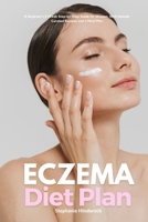 Eczema Diet Plan: A Beginner's 3-Week Step-by-Step Guide for Women, With Sample Curated Recipes and a Meal Plan B095GG2B6S Book Cover