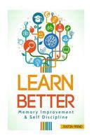 Learn Better: Self Discipline & Memory Improvement for better and faster learning 198672316X Book Cover