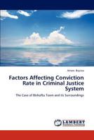 Factors Affecting Conviction Rate in Criminal Justice System: The Case of Bishoftu Town and its Surroundings 3659193054 Book Cover