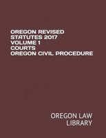 OREGON REVISED STATUTES 2017 VOLUME 1 COURTS OREGON CIVIL PROCEDURE 1719827532 Book Cover