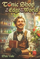 Tonic Shop at the Edge of the World: A Cozy LitRPG B0GVDTHLJQ Book Cover