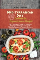 Mediterranean Diet Cookbook for Beginners on a Budget: The Complete Guide for Healthy Eating and Weight Loss with 50 Affordable and Yummy Recipes 1801742421 Book Cover