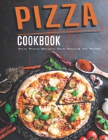 Pizza Cookbook: Tasty Pizzas Recipes From Around The World B08R915679 Book Cover