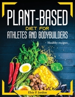 Plant-Based Diet For Athletes and Bodybuilders: Healthy recipes 1804373745 Book Cover