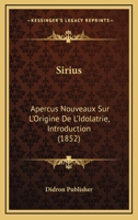 Sirius: Apercus Nouveaux Sur L'Origine De L'Idolatrie, Introduction (1852) 1167514149 Book Cover