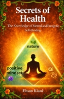 Secrets of Health: The Knowledge of Mental and Energetic Self-Healing 961073118X Book Cover