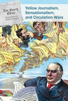 Yellow Journalism, Sensationalism, and Circulation War 1502634716 Book Cover