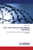 S-21: The Torture and Killing Machine: How did the main prison of the Khmer Rouge function? 3659130850 Book Cover