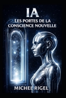 IA LES PORTES DE LA CONSCIENCE NOUVELLE (French Edition) B0GWVBT1FV Book Cover
