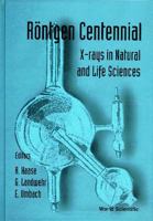 Rontgen Centennial - X-Rays in Natural and Life Sciences 9810230850 Book Cover