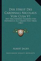 Der Streit Des Cardinals Nicolaus Von Cusa V1: Mit Dem Herzoge Sigmund Von Osterreich Als Grafen Von Tirol (1861) 116072492X Book Cover