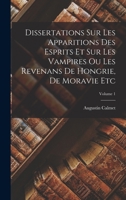 Dissertations Sur Les Apparitions Des Esprits Et Sur Les Vampires Ou Les Revenans de Hongrie, de Moravie Etc; Volume 1 1019313056 Book Cover