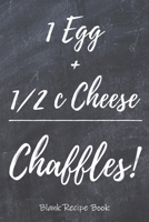 Chaffles Blank Recipe Book: Template With Space To Write In Your Favorite Chaffle Recipes Paperback Journal 6 x 9 Egg Cheese Chalkboard Design B07Y1YMFN6 Book Cover