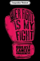 Composition Notebook: Her Fight Is My Fight Breast Cancer Awareness Gift Journal/Notebook Blank Lined Ruled 6x9 100 Pages 1702192849 Book Cover