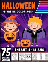 Livre de coloriage Halloween 8-12 ans: livre d'activité coloriage Halloween pour enfants | 75 dessins uniques | Monstres, Citrouilles, Vampires Cahier ... enfants Joyeux Halloween B08L895GHJ Book Cover