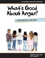 What's Good About Anger? Workbook for Kids 1987552423 Book Cover