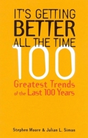 It's Getting Better All the Time : 100 Greatest Trends of the Last 100 Years 1882577973 Book Cover
