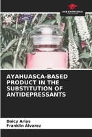 Ayahuasca-Based Product in the Substitution of Antidepressants 6206894673 Book Cover
