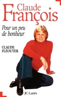 Claude Francois: Pour Un Peu de Bonheur 2709617528 Book Cover