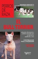 El bull terrier: Educación, alimentación y cuidados esenciales para un bull terrier equilibrado y sano (Spanish Edition) B0GRCLQN6T Book Cover