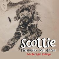 Scottie: Philosopher Dog Speaks 1489720057 Book Cover