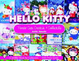 Hello Kitty®: Forever Cute, Creative & Collectible (Schiffer Book for Collectors) 0764323520 Book Cover