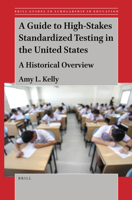 A Guide to High-Stakes Standardized Testing in the United States A Historical Overview 9004511717 Book Cover