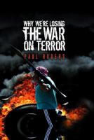 Why We're Losing the War on Terror 0745641970 Book Cover