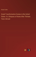 Grand Transformation Scenes in the United States. Or, Glimpses of Home After Thirteen Years Abroad 3385370604 Book Cover