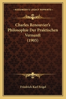 Charles Renouvier's Philosophie Der Praktischen Vernunft (1905) 1144961114 Book Cover