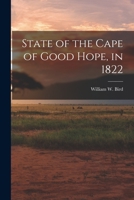 State of the Cape of Good Hope in 1822. [By William W. Bird. Edited, with notes, by H. T. Colebrooke.] 0371206308 Book Cover