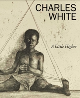 Charles White: A Little Higher B0BC65B14W Book Cover