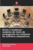 Rumo à mudança: modelos de teste de propagação em sistemas de software adaptativos 6209063764 Book Cover