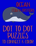 Ocean Fish & Critters: Dot to Dot Puzzles to Connect & Color: Fun Activity for Kids Ages 4 to 10 B08FXGKW1T Book Cover