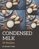 50 Condensed Milk Recipes: A Must-have Condensed Milk Cookbook for Everyone B08NS5ZZG2 Book Cover