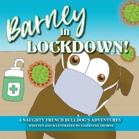 Barney In Lockdown - The Adventures of a naughty French Bulldog 1838348425 Book Cover