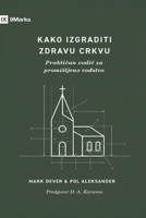How to Build a Healthy Church / Kako izgraditi zdravu crkvu: A Practical Guide for Deliberate Leadership / Praktican vodic za promisljeno vodstvo (Serbian Edition) B0FK266KLQ Book Cover