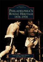 Philadelphia's Boxing Heritage: 1876-1976 (Images of Sports) 073851134X Book Cover