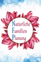Natürliche Familien Planung: Zyklustagebuch und Menstruationskalender zur symptothermalen Verhütung und natürlichen Familienplanung | ca A5 im Aquarell Design (German Edition) 1697427855 Book Cover