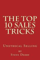 The Top 10 Sales Tricks: : Unethical Selling 1493690841 Book Cover