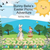 Bunny Bella's Easter Picnic Adventure B0F2GBS9Z3 Book Cover