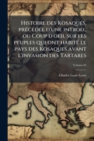 Histoire des Kosaques, précédée d'une introd., ou Coup d'oeil sur les peuples qui ont habité le pays des Kosaques avant l'invasion des Tartares Volume 02 1178042022 Book Cover