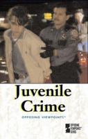 Opposing Viewpoints Series - Juvenile Crime (hardcover edition) (Opposing Viewpoints Series) 0737707844 Book Cover