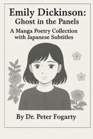 Emily Dickinson: Ghost in the Panels – A Manga Poetry Collection with Japanese Subtitles By Dr. Peter Fogarty B0FJL6PP3N Book Cover