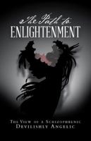 The Path to Enlightenment: The View of a Schizophrenic 1532052634 Book Cover