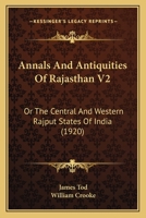 Annals And Antiquities Of Rajasthan: Or The Central And Western Rajput States Of India, Volume 2 1120154855 Book Cover
