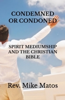 Condemned or Condoned: Spirit Mediumship and The Christian Bible B0FQRQ5FRH Book Cover